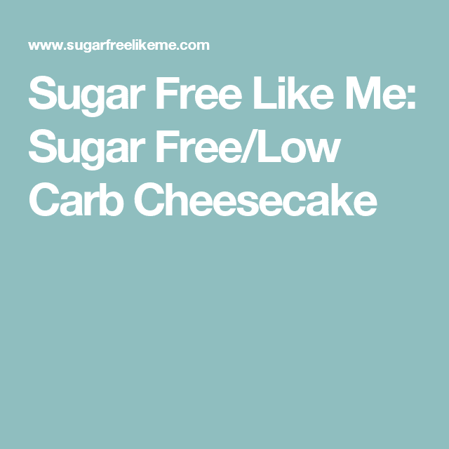 Sugar Free Like Me: Sugar Free/Low Carb Cheesecake